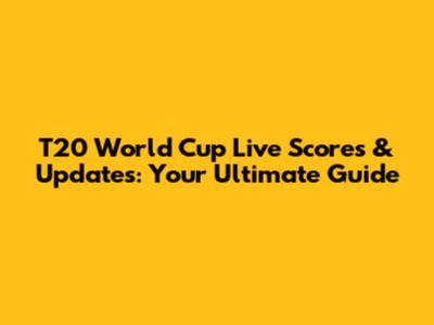 T20 World Cup Live Scores & Updates: Your Ultimate Guide