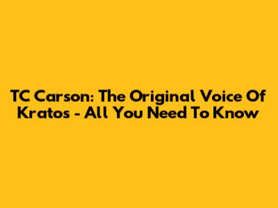 TC Carson: The Original Voice Of Kratos - All You Need To Know