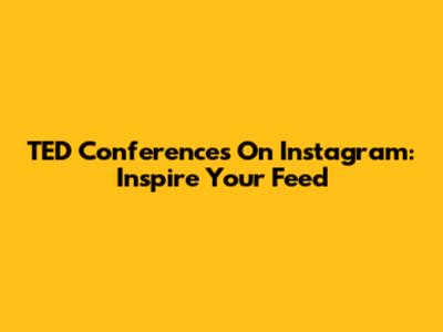 TED Conferences On Instagram: Inspire Your Feed