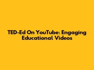 TED-Ed On YouTube: Engaging Educational Videos