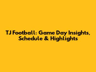 TJ Football: Game Day Insights, Schedule & Highlights