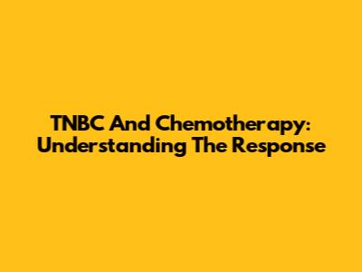 TNBC And Chemotherapy: Understanding The Response