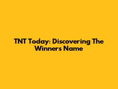 TNT Today: Discovering The Winner's Name
