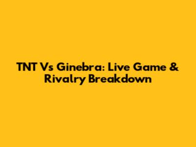 TNT Vs Ginebra: Live Game & Rivalry Breakdown