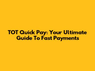 TOT Quick Pay: Your Ultimate Guide To Fast Payments