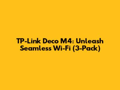 TP-Link Deco M4: Unleash Seamless Wi-Fi (3-Pack)