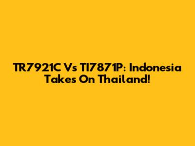 TR7921C Vs TI7871P: Indonesia Takes On Thailand!