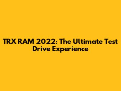 TRX RAM 2022: The Ultimate Test Drive Experience
