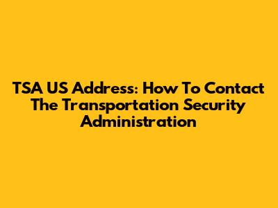 TSA US Address: How To Contact The Transportation Security Administration