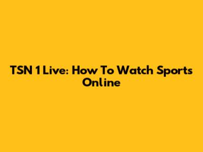 TSN 1 Live: How To Watch Sports Online