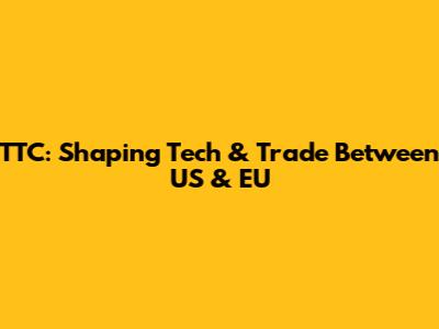 TTC: Shaping Tech & Trade Between US & EU