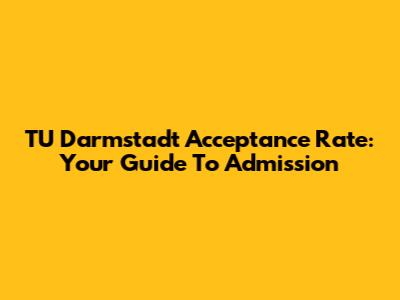 TU Darmstadt Acceptance Rate: Your Guide To Admission