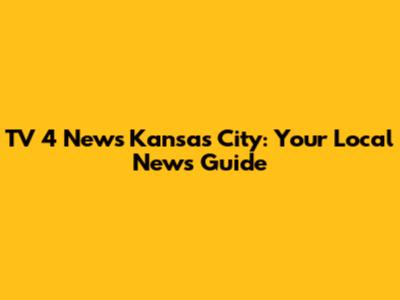 TV 4 News Kansas City: Your Local News Guide