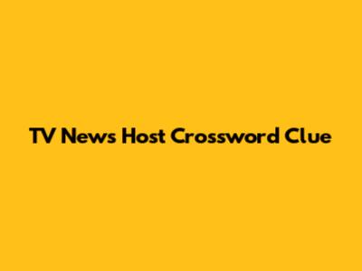 TV News Host Crossword Clue
