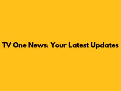 TV One News: Your Latest Updates