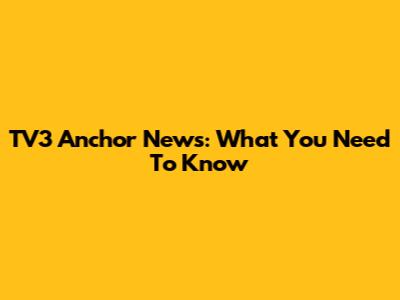 TV3 Anchor News: What You Need To Know