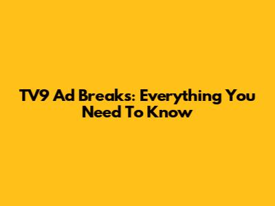 TV9 Ad Breaks: Everything You Need To Know