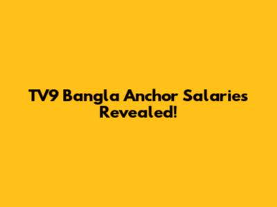 TV9 Bangla Anchor Salaries Revealed!