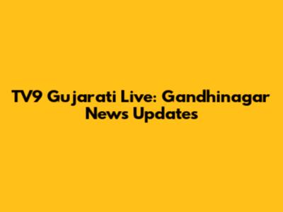 TV9 Gujarati Live: Gandhinagar News Updates
