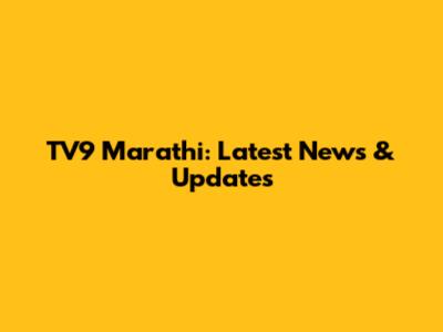 TV9 Marathi: Latest News & Updates