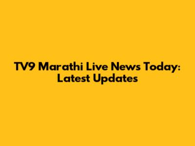 TV9 Marathi Live News Today: Latest Updates