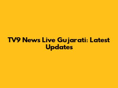 TV9 News Live Gujarati: Latest Updates