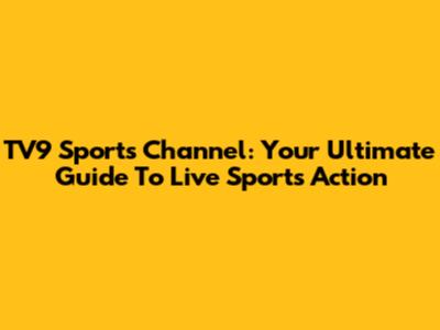 TV9 Sports Channel: Your Ultimate Guide To Live Sports Action