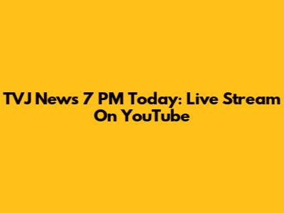 TVJ News 7 PM Today: Live Stream On YouTube
