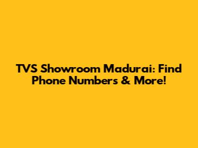 TVS Showroom Madurai: Find Phone Numbers & More!