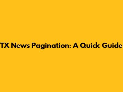 TX News Pagination: A Quick Guide