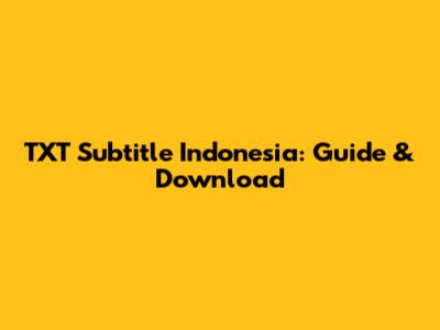 TXT Subtitle Indonesia: Guide & Download