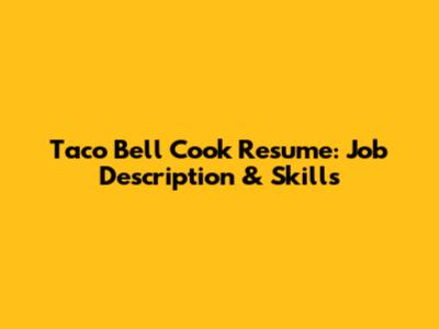 Taco Bell Cook Resume: Job Description & Skills