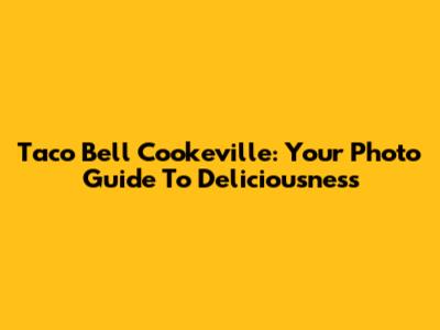 Taco Bell Cookeville: Your Photo Guide To Deliciousness