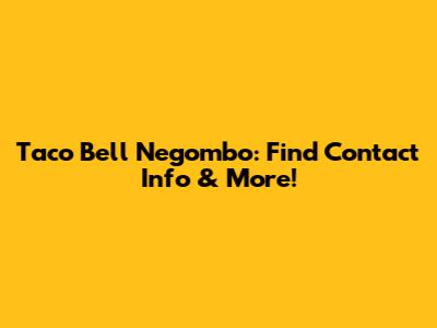 Taco Bell Negombo: Find Contact Info & More!