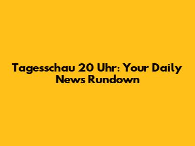 Tagesschau 20 Uhr: Your Daily News Rundown