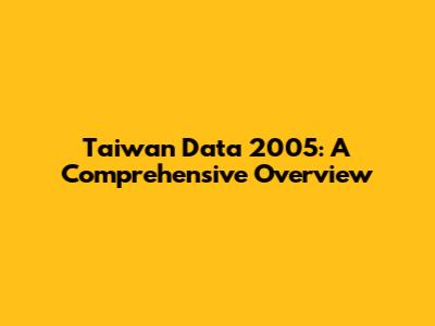 Taiwan Data 2005: A Comprehensive Overview