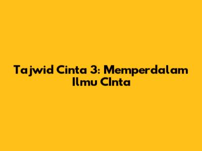 Tajwid Cinta 3: Memperdalam Ilmu CInta