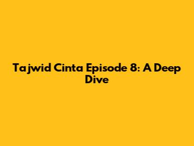 Tajwid Cinta Episode 8: A Deep Dive