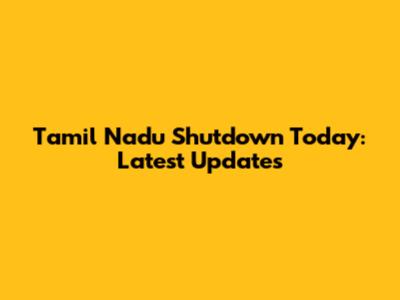 Tamil Nadu Shutdown Today: Latest Updates