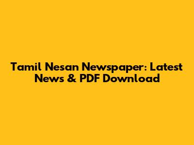 Tamil Nesan Newspaper: Latest News & PDF Download
