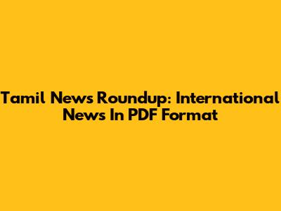 Tamil News Roundup: International News In PDF Format