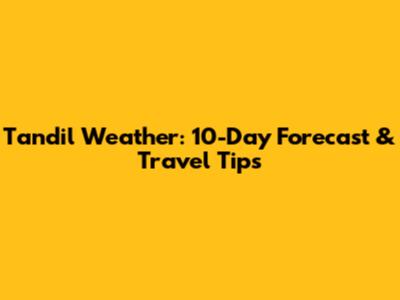 Tandil Weather: 10-Day Forecast & Travel Tips
