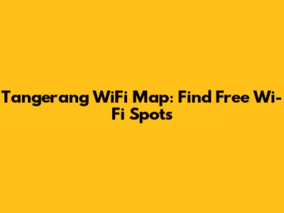 Tangerang WiFi Map: Find Free Wi-Fi Spots