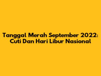 Tanggal Merah September 2022: Cuti Dan Hari Libur Nasional