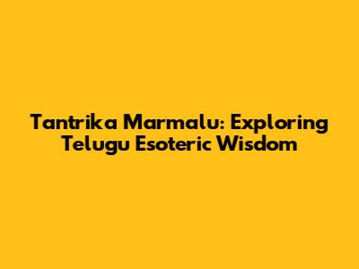 Tantrika Marmalu: Exploring Telugu Esoteric Wisdom