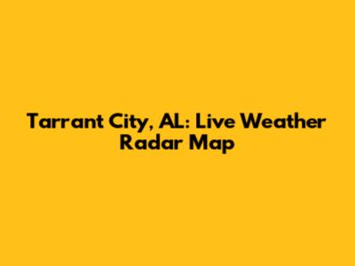 Tarrant City, AL: Live Weather Radar Map