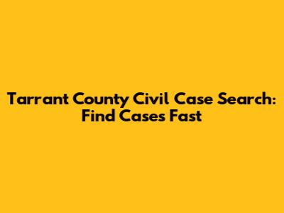 Tarrant County Civil Case Search: Find Cases Fast