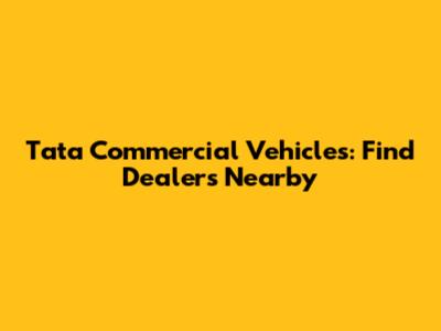 Tata Commercial Vehicles: Find Dealers Nearby