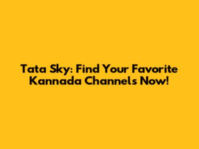 Tata Sky: Find Your Favorite Kannada Channels Now!