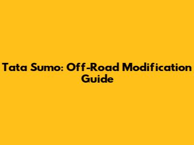 Tata Sumo: Off-Road Modification Guide